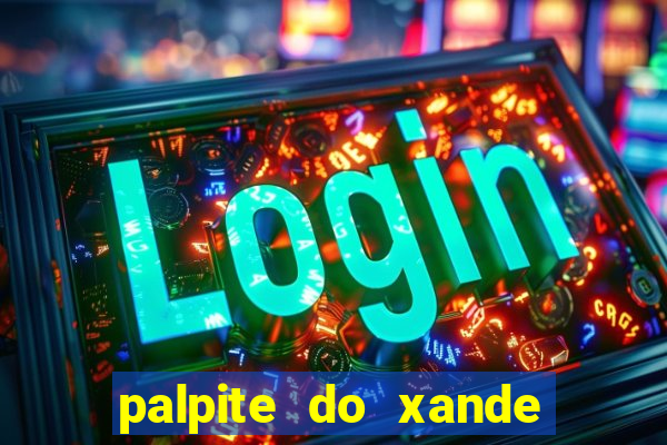 palpite do xande para hoje